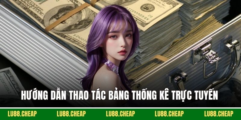 Hướng dẫn thao tác bảng thống kê trực tuyến