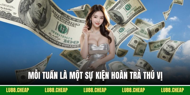 Mỗi tuần là một sự kiện hoàn trả thú vị