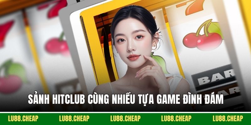Sảnh HITCLUB cùng nhiều tựa game đình đám