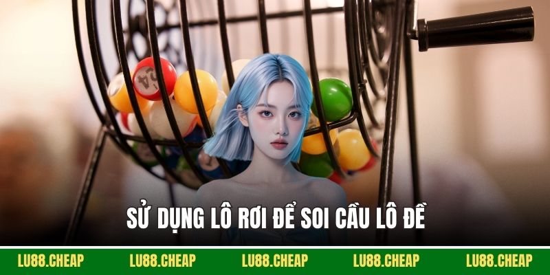 Sử dụng lô rơi để soi cầu lô đề